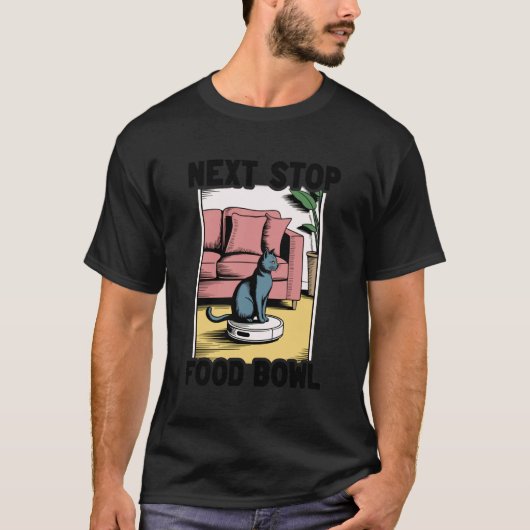Next Stop Voerbak Kat Robotstofzuiger Kat 1 T-shirt (Voorkant)