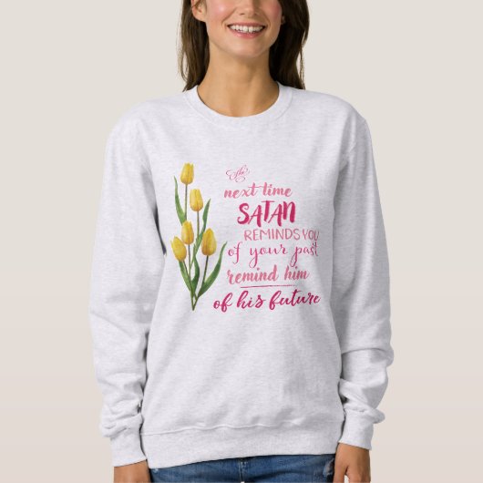 Next Time Satan Reminds You Sweatshirt (Voorkant)