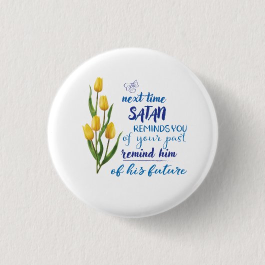 Next Time Satan Reminds You Tshirt Ronde Button 3,2 Cm (Voorkant)