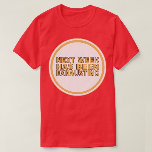 Next Week Has Been Uitgebreid T-shirt (Design voorkant)