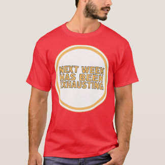 Next Week Has Been Uitgebreid T-shirt