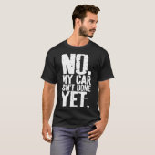 Nge No My Car Is Not Done Yet Funny Mechanic Garag T-shirt (Voorkant volledig)
