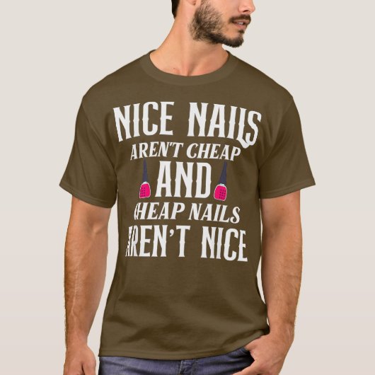 Nice Nails Arent Cheap Nails Arent Nice - Grappig T-shirt (Voorkant)