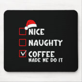 Nice Naughty Coffee Made Me Do It Funny Christmas  Muismat (Voorkant)