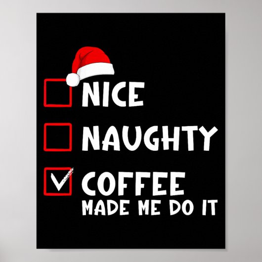 Nice Naughty Coffee Made Me Do It Funny Christmas  Poster (Voorkant)