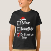 Nice Naughty Do I Look Like I Tried Funny Christma T-shirt (Voorkant)