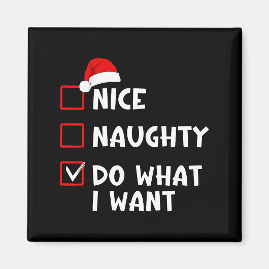Nice Naughty Do What I Want Funny Christmas List Magneet (Voorkant)
