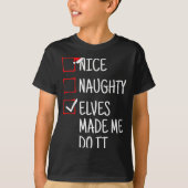 Nice Naughty Elves Made Me Do It Funny Christmas  T-shirt (Voorkant)