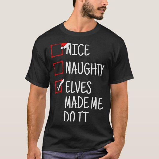 Nice Naughty Elves Made Me Do It Funny Christmas  T-shirt (Voorkant)