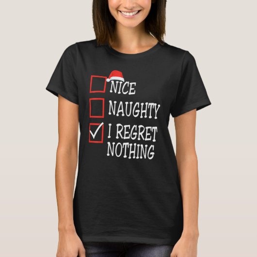 Nice Naughty I Regret Nothing Christmas List Santa T-shirt (Voorkant)