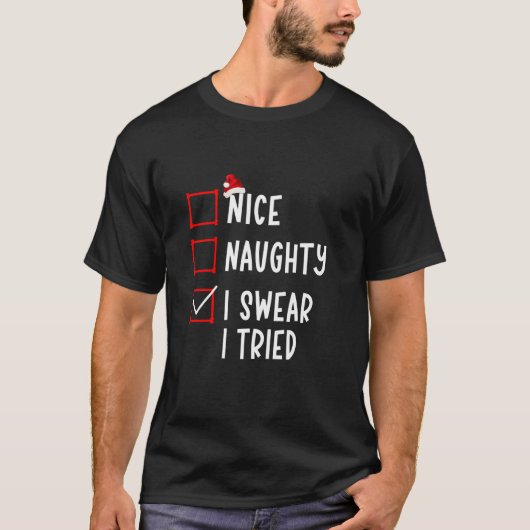 Nice Naughty I Swear I Tried Funny Christmas List T-shirt (Voorkant)