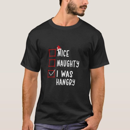 Nice Naughty I Was Hangry Funny Christmas List Xma T-shirt (Voorkant)