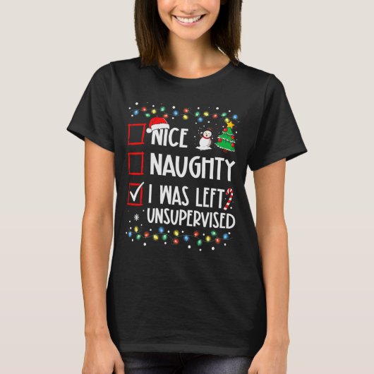 Nice Naughty I Was Left Unsupervised List Christma T-shirt (Voorkant)