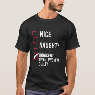 Nice Naughty Innocent Until Proven Guilty  T-shirt