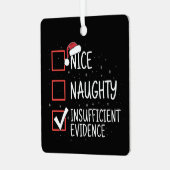 Nice Naughty Insufficient Evidence Christmas Funny Metalen Ornament (Voorkant links)
