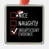 Nice Naughty Insufficient Evidence Christmas Funny Metalen Ornament (Voorkant)