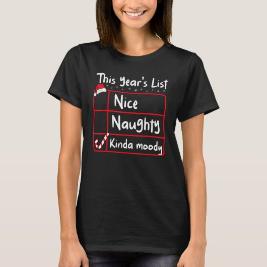 Nice Naughty Kinda Moody   Christmas Santa's List  T-shirt (Voorkant)