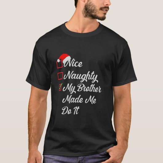 Nice Naughty My Brother Made Me Do It Christmas Li T-shirt (Voorkant)