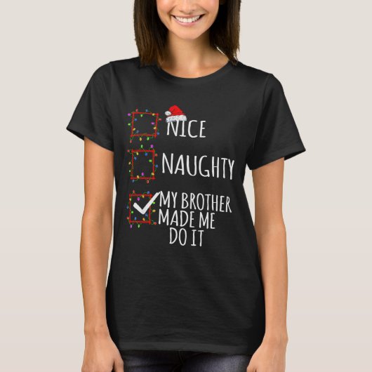 Nice Naughty My Brother Made Me Do It Christmas Li T-shirt (Voorkant)