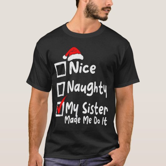 Nice Naughty My Sister Made Me Do It Funny Christm T-shirt (Voorkant)