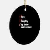 Nice Naughty My Sister Made Me Do It  Keramisch Ornament (Rechts)