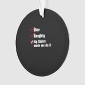 Nice Naughty My Sister Made Me Do It  Ornament (voorkant)