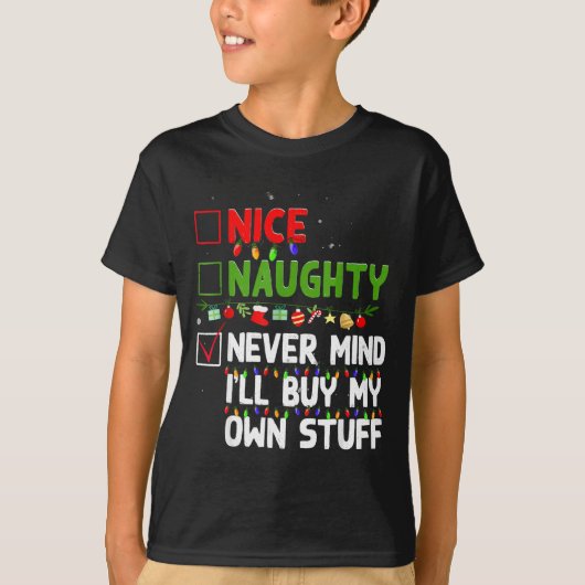 Nice Naughty Never Mind I'll Buy My Own Stuff Chri T-shirt (Voorkant)
