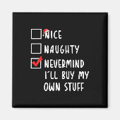 Nice Naughty Nevermind Ik koop mijn eigen spullen  Magneet (Voorkant)