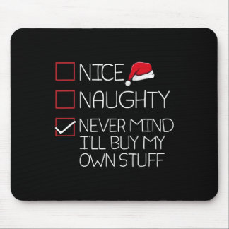 Nice Naughty Nevermind ik koop mijn eigen stuff Ch Muismat