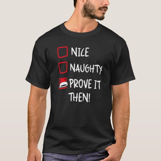 Nice Naughty Prove It  Santa Christmas List X mas  T-shirt (Voorkant)