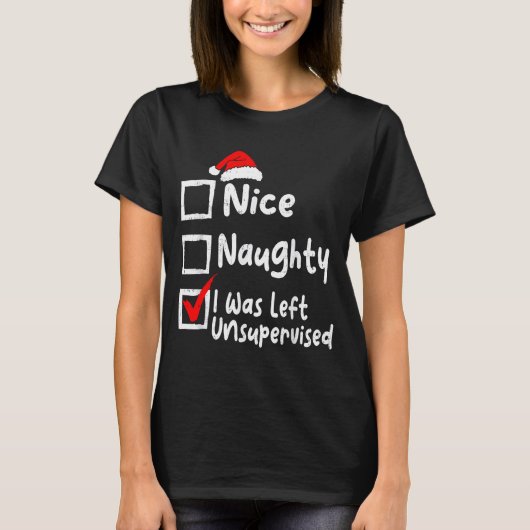 Nice Naughty Was Left Unsupervised Funny Christmas T-shirt (Voorkant)