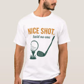 Nice Shot. Said No One – Golf Rage Collection T-shirt (Voorkant)