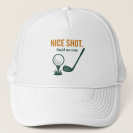 Nice Shot. Said No One – Golf Rage Collection Trucker Pet