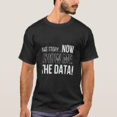 Nice Story Now Show Me The Data Computer Nerds T-shirt (Voorkant)
