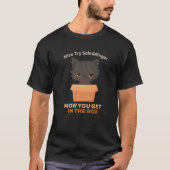 Nice try Schrödinger I Schrödinger's Cat Scientist T-shirt (Voorkant)
