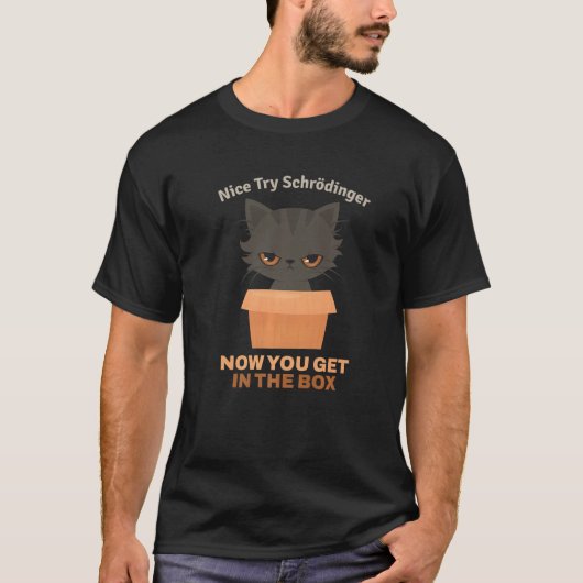 Nice try Schrödinger I Schrödinger's Cat Scientist T-shirt (Voorkant)