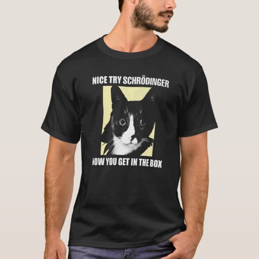 Nice try Schrödinger I Schrödingers Cat Scientist T-shirt (Voorkant)