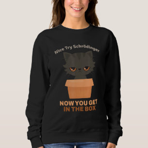 Nice try Schrödinger I Schrödinger's Cat Scientist Trui