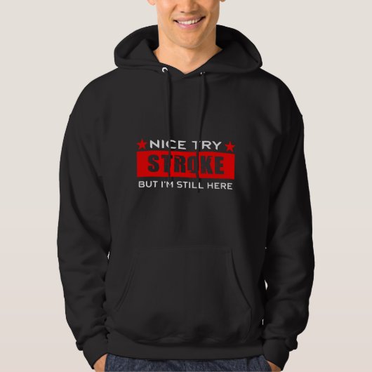 Nice try Stroke but I'm still here gift for Stroke Hoodie (Voorkant)