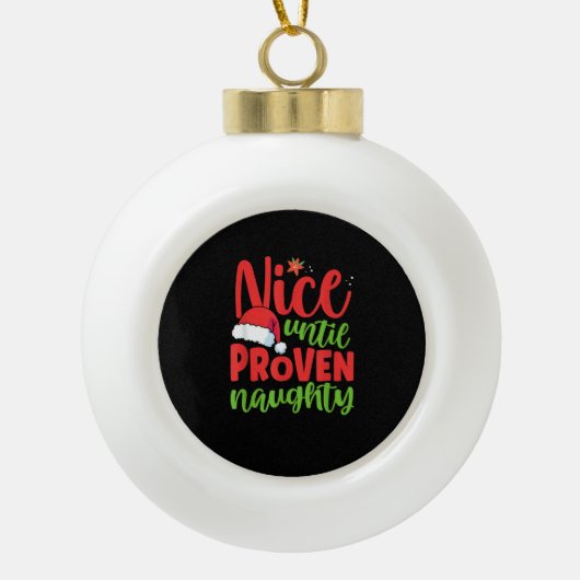 Nice Until Proven Naughty Christmas  Keramische Bal Ornament (Voorkant)