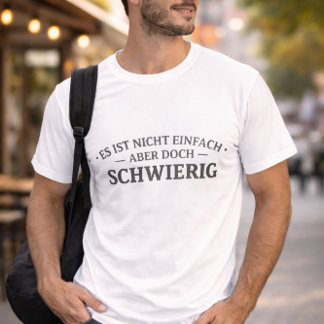 Nicht einfach. Aber doch schwierig. T-shirt