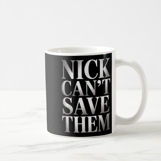 Nick Can't Save Them Koffiemok (Rechts)