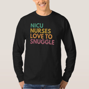 Nicu Nurses Love Snuggle Nicu Nurse T-shirt