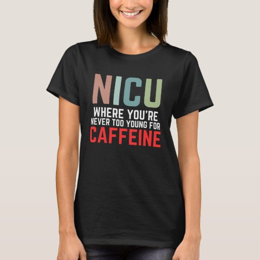 NICU Where You're Never Too Young For Caffeine NIC T-shirt (Voorkant)