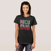 NICU Where You're Never Too Young For Caffeine NIC T-shirt (Voorkant volledig)