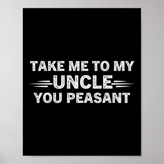 Niece Nephew Take Me To My Uncle You Peasant Poster (Voorkant)