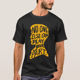 Niemand anders kan je rol spelen t-shirt