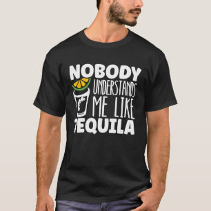Niemand begrijpt me als Tequila Alcohol Drinke T-shirt