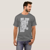 Niemand bekommert zich om jouw domme God T-shirt (Voorkant volledig)