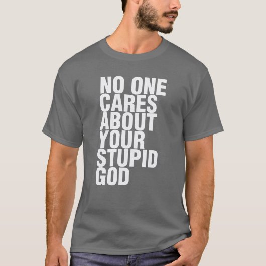 Niemand bekommert zich om jouw domme God T-shirt (Voorkant)